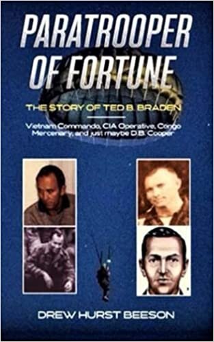 okumak Paratrooper of Fortune: The Story of Ted B. Braden - Vietnam Commando, CIA Operative, Congo Mercenary, and just maybe D.B. Cooper