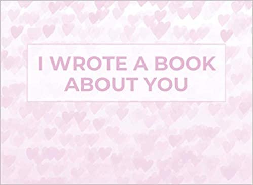 okumak I Wrote A Book About You: Blank Book With Prompts To Fill In (Over 50 Prompts) - The Reasons What I Love About You - Funny Valentine&#39;s Day Gift For Her, Him