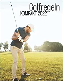 Golfregeln Kompakt 2022 - Alle aktuellen Regeln - Der praktische Regelführer zur Verwendung (German Edition)