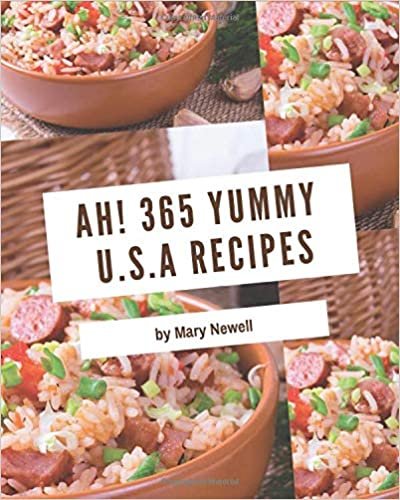 okumak Ah! 365 Yummy U.S.A Recipes: Start a New Cooking Chapter with Yummy U.S.A Cookbook!