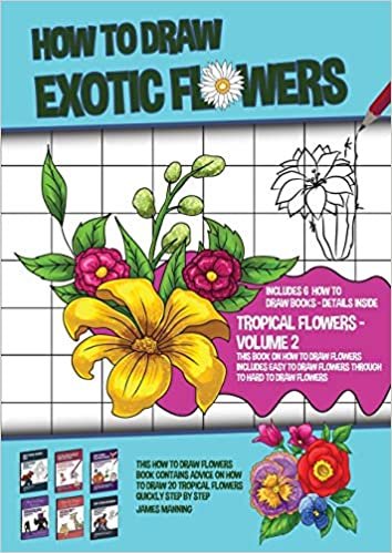 okumak How to Draw Exotic Flowers - Volume 2 (This Book on How to Draw Flowers Includes Easy to Draw Flowers Through to Hard to Draw Flowers): This how to ... how to draw 20 flowers quickly step by step