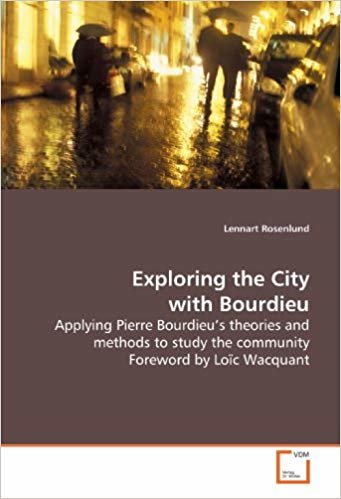 okumak Exploring the City with Bourdieu: Applying Pierre Bourdieu?s theories and methods to study the community Foreword by Loïc Wacquant
