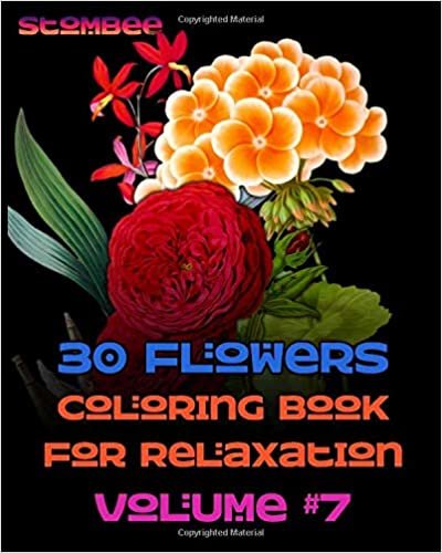 okumak 30 Flowers Coloring Book for Relaxation Volume #7: Coloring Book for Relaxation | Botanical Coloring Book for Adults | Realistic Flowers Coloring Book (Realistic Flowers Adult Coloring Book, Band 7)