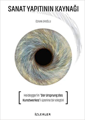 okumak Sanat Yapıtının Kaynağı: Heıdegger’in “der ursprung des kunstwerkes”i üzerine bir eleştiri