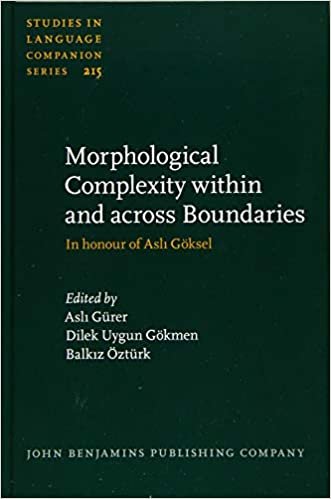 okumak Morphological Complexity Within and Across Boundaries: In Honour of Asli Göksel (Studies in Language Companion Series, Band 215)