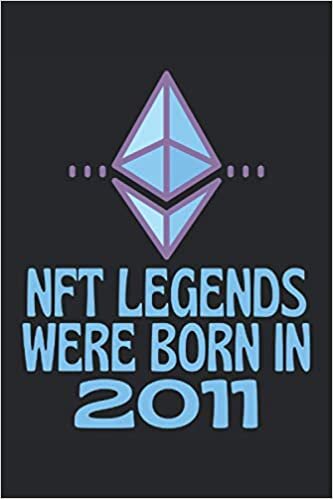 okumak NFT Legends Were Born In 2011: Lined Notebook Journal, ToDo Exercise Book, e.g. for exercise or non-fungible token NFT investing, or Diary (6&quot; x 9&quot;) with 120 pages.