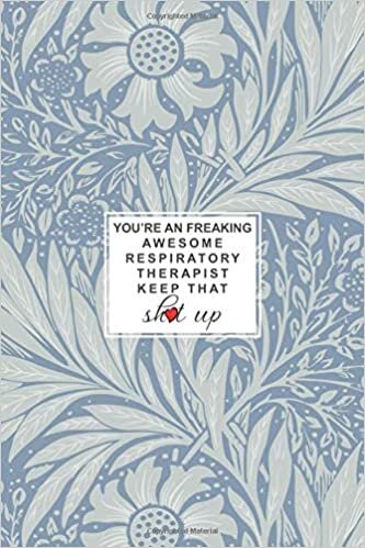 okumak You&#39;re An Freaking Awesome Respiratory Therapist Keep That Sh*t Up: Lined Journal Notebook, Appreciation Gift for Respiratory Therapists