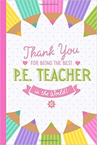 okumak Thank You for being the best P.E. Teacher in the World: 6x9 Notebook, Great Physical Education Teacher Appreciation Gifts for Men &amp; Women, End of Year, Retiring PE Teacher, Thank You or Birthday gifts