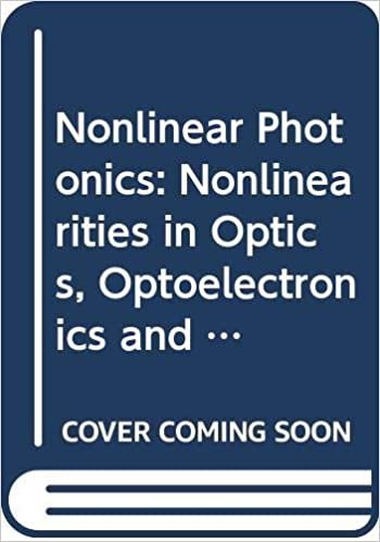 okumak Nonlinear Photonics: Nonlinearities in Optics, Optoelectronics and Fiber Communications (Springer Series in Photonics, V. 8)