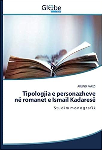 okumak Tipologjia e personazheve në romanet e Ismail Kadaresë: S t u d i m m o n o g r a f i k