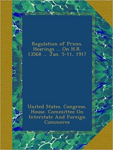 okumak Regulation of Prices. Hearings ... On H.R. 13568 ... Jan. 5-11, 1917