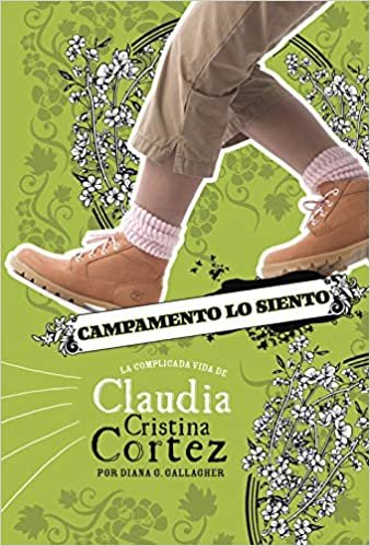 okumak Campamento Lo Siento: La Complicada Vida de Claudia Cristina Cortez (Claudia Cristina Cortez En Español)