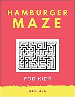 Hamburger Maze For Kids Age 4-6: 40 Brain-bending Challenges, An Amazing Maze Activity Book for Kids, Best Maze Activity Book for Kids, Great for Developing Problem Solving Skills