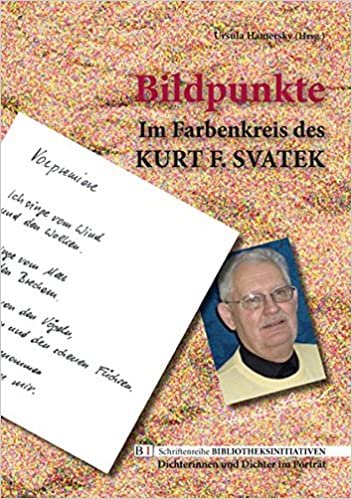 okumak Bildpunkte: Im Farbenkreis des Kurt F. Svatek (Schriftenreihe BIBLIOTHEKSINITIATIVEN / Dichterinnen und Dichter im Porträt)