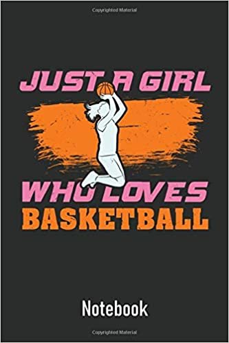 okumak Just A Girl Who Loves Basketball: Ruled Notebook Journal I Cute B-Ball Player Gift