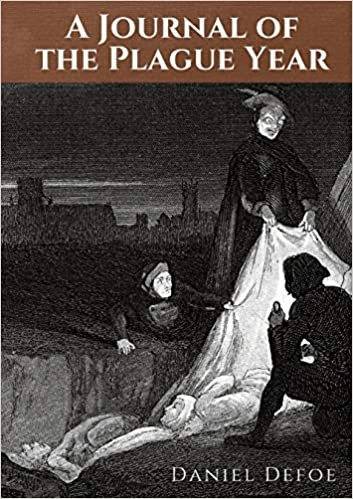okumak A Journal of the Plague Year: An account by Daniel Defoe of one man&#39;s experiences of the year 1665, in which the bubonic plague struck the city of ... the last epidemic of plague in that city.