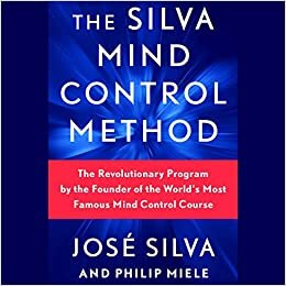 Silva Mind Control Method: The Revolutionary Program by the Founder of the World's Most Famous Mind Control Course