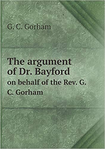 okumak The argument of Dr. Bayford on behalf of the Rev. G.C. Gorham
