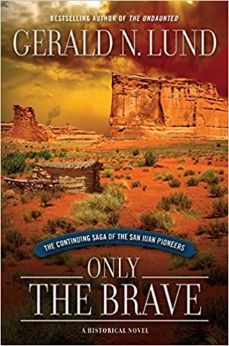 okumak Only the Brave: The Continuing Saga of the San Juan Pioneers [Hardcover] Gerald N. Lund