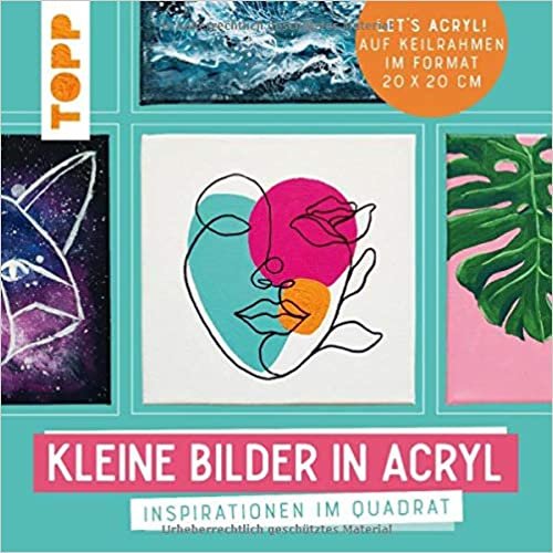 okumak Kleine Bilder in Acryl: Inspirationen im Quadrat. Auf Keilrahmen im Format 20 x 20 cm. Let&#39;s Acryl!