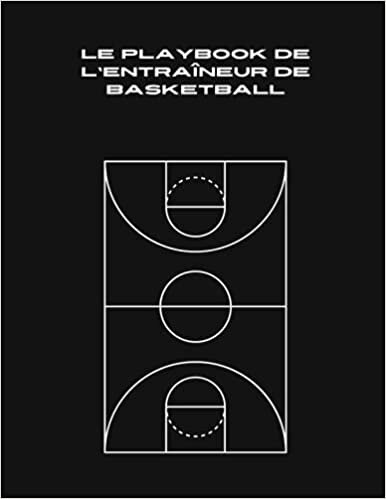 okumak Le Playbook de l&#39;Entraîneur de Basketball: Un guide étape par étape sur la façon de diriger vos joueurs, de gérer les parents et de sélectionner la ... pour les entraîneurs, la liste...