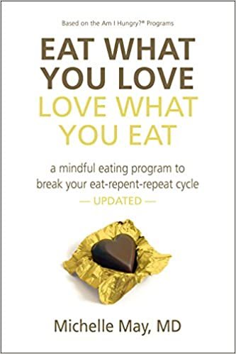 okumak Eat What You Love Love What You Eat: How to Break Your Eat-Repent-Repeat Cycle [Paperback] Michelle May M.D.