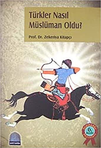 okumak Türkler Nasıl Müslüman Oldu?: Step Kahramanlarının İslam Dini ile Tanışmaları
