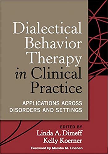 okumak Dialectical Behavior Therapy in Clinical Practice: Applications across Disorders and Settings [Hardcover] Dimeff, Linda A.; Koerner, Kelly and Linehan, Marsha M.