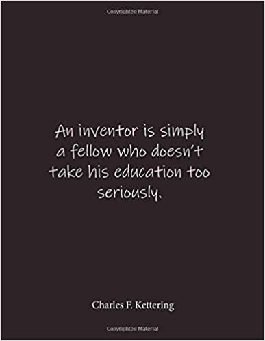 okumak An inventor is simply a fellow who doesn&#39;t take his education too seriously. Charles F. Kettering: Quote Lined Notebook Journal - Large 8.5 x 11 inches - Blank Notebook