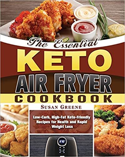okumak The Essential Keto Air Fryer Cookbook: Low-Carb, High-Fat Keto-Friendly Recipes for Health and Rapid Weight Loss