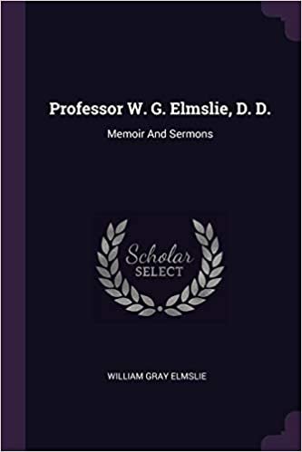 okumak Professor W. G. Elmslie, D. D.: Memoir And Sermons