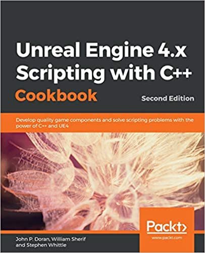 okumak Unreal Engine 4.x Scripting with C++ Cookbook: Develop quality game components and solve scripting problems with the power of C++ and UE4, 2nd Edition