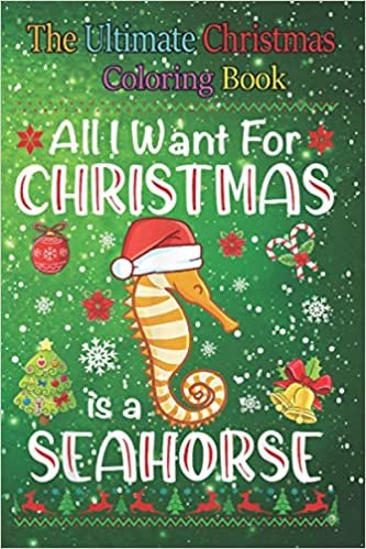 okumak The Ultimate Christmas Coloring Book: All I Want Is A Seahorse For Christmas Fun Children’s Christmas Gift 100 Pages to Coloring with Santa Claus, Reindeer, Snowmen &amp; More!