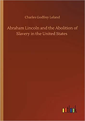 okumak Abraham Lincoln and the Abolition of Slavery in the United States