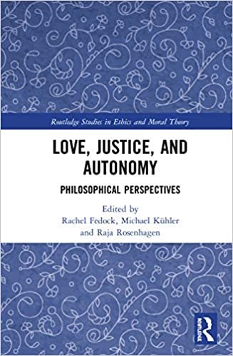 okumak Love, Justice, and Autonomy: Philosophical Perspectives (Routledge Studies in Ethics and Moral Theory)