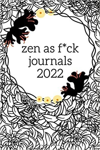 okumak zen as f*ck journals 2022: A Journal for Leaving Your Bullsh*t Behind and Creating a Happy Life (Zen as F*ck Journals) 6x9 Lined white paper page 120.