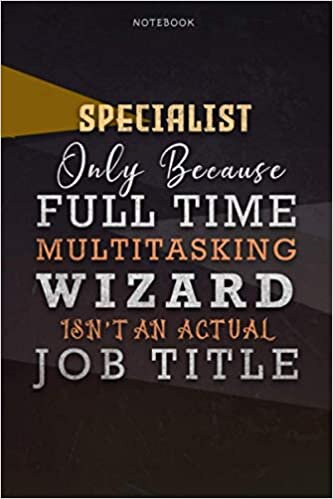 okumak Lined Notebook Journal Specialist Only Because Full Time Multitasking Wizard Isn&#39;t An Actual Job Title Working Cover: Over 110 Pages, Organizer, 6x9 ... Paycheck Budget, Personal, A Blank