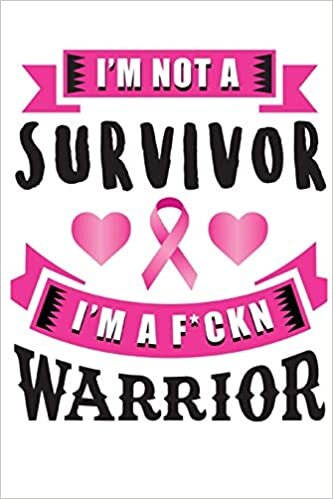 okumak I am not a survivor, I am a f*cking warrior : Breast Cancer Journal To Write In For Women: 6x9 Inch, 120 Page, Blank Lined Notebook