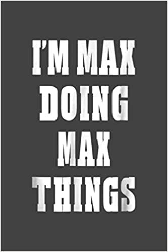 okumak I M Max Doing Max Things Funny First Name: Notebook Planner -6x9 inch Daily Planner Journal, To Do List Notebook, Daily Organizer, 114 Pages