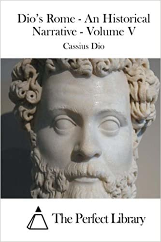 okumak Dio&#39;s Rome - An Historical Narrative - Volume V: 5 (Perfect Library)