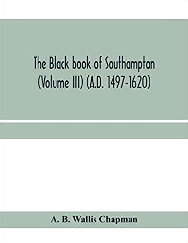 okumak The Black book of Southampton (Volume III) (A.D. 1497-1620)