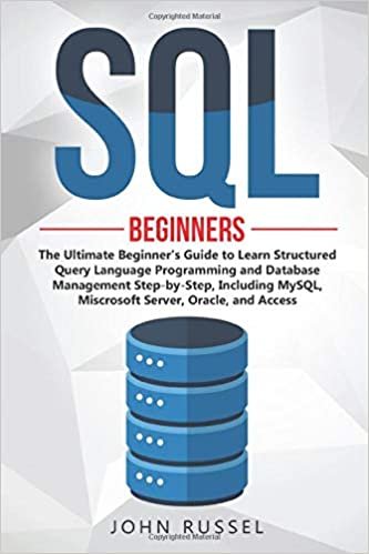 okumak SQL: The Ultimate Beginner&#39;s Guide to Learn SQL Programming and Database Management Step-by-Step, Including MySql, Microsoft SQL Server, Oracle and Access: 1