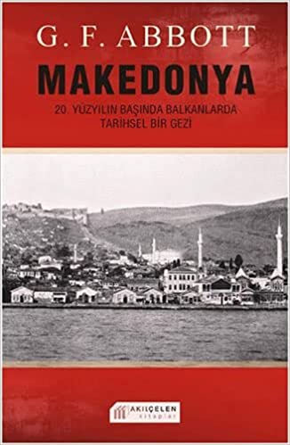 okumak MAKEDONYA: 20. Yüzyılın Başında Balkanlarda Tarihsel Gezi