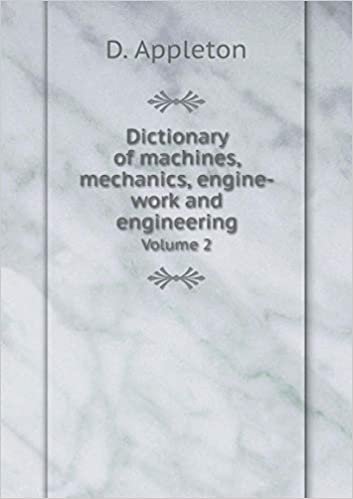okumak Dictionary of Machines, Mechanics, Engine-Work and Engineering Volume 2