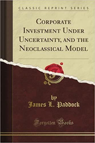 okumak Corporate Investment Under Uncertainty, and the Neoclassical Model (Classic Reprint)