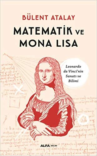 okumak Matematik ve Mona Lisa: Leonardo da Vinci’nin Sanatı ve Bilimi