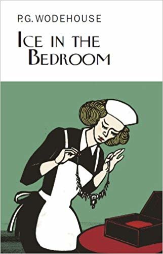 Ice in the Bedroom (Everymans Library P G WODEHOUSE)