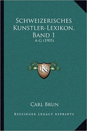 okumak Schweizerisches Kunstler-Lexikon, Band 1: A-G (1905)