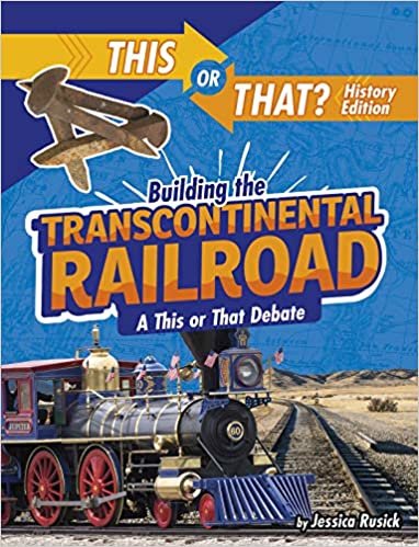okumak Building the Transcontinental Railroad: A This or That Debate (This or That? History Edition)