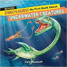 okumak Beyond Dinosaurs! My First Book About Underwater Creatures (Dinosaurs! + Beyond Dinosaurs!)